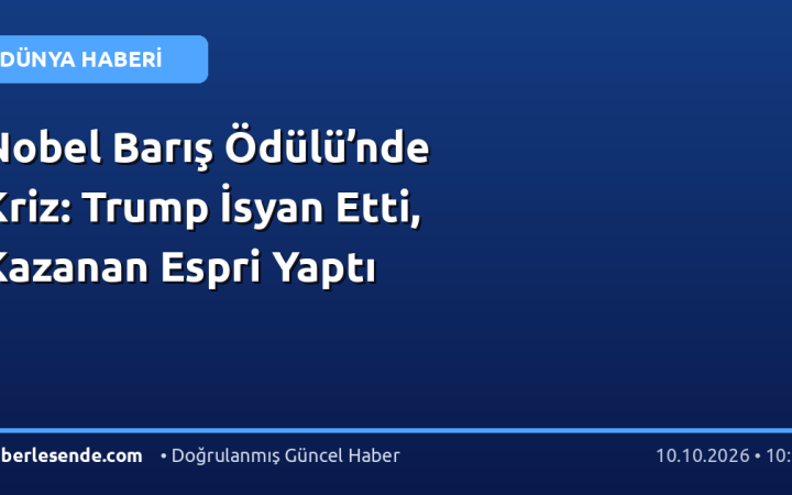 Nobel Barış Ödülü’nde Kriz: Trump İsyan Etti, Kazanan Espri Yaptı