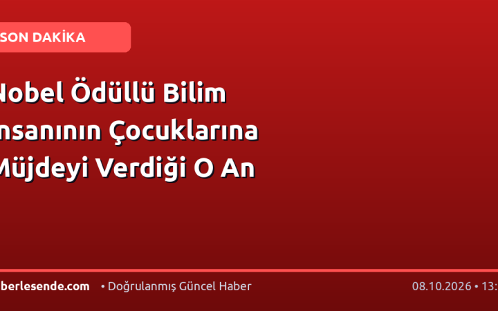 Nobel Ödüllü Bilim İnsanının Çocuklarına Müjdeyi Verdiği O An
