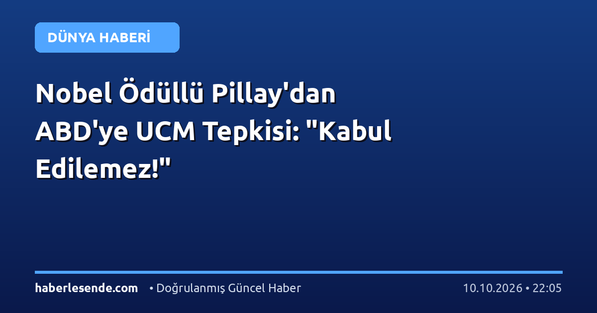 Nobel Ödüllü Pillay'dan ABD'ye UCM Tepkisi: "Kabul Edilemez!"
