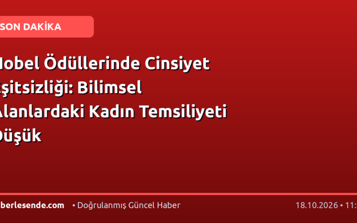 Nobel Ödüllerinde Cinsiyet Eşitsizliği: Bilimsel Alanlardaki Kadın Temsiliyeti Düşük