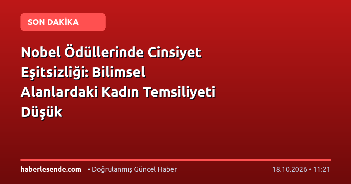 Nobel Ödüllerinde Cinsiyet Eşitsizliği: Bilimsel Alanlardaki Kadın Temsiliyeti Düşük