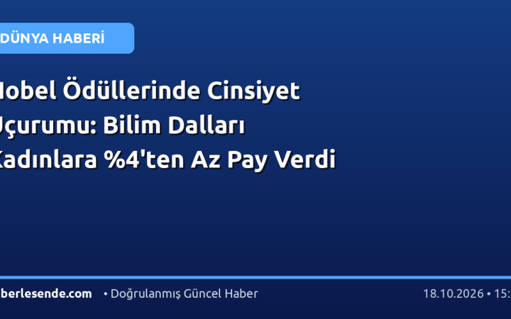 Nobel Ödüllerinde Cinsiyet Uçurumu: Bilim Dalları Kadınlara %4'ten Az Pay Verdi