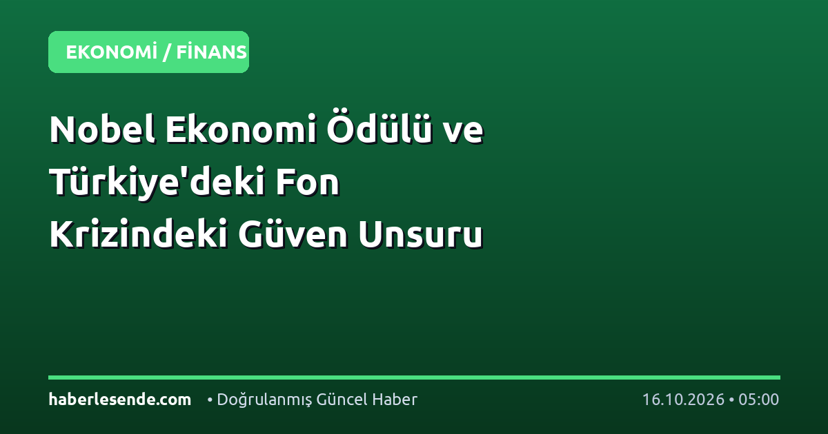 Nobel Ekonomi Ödülü ve Türkiye'deki Fon Krizindeki Güven Unsuru