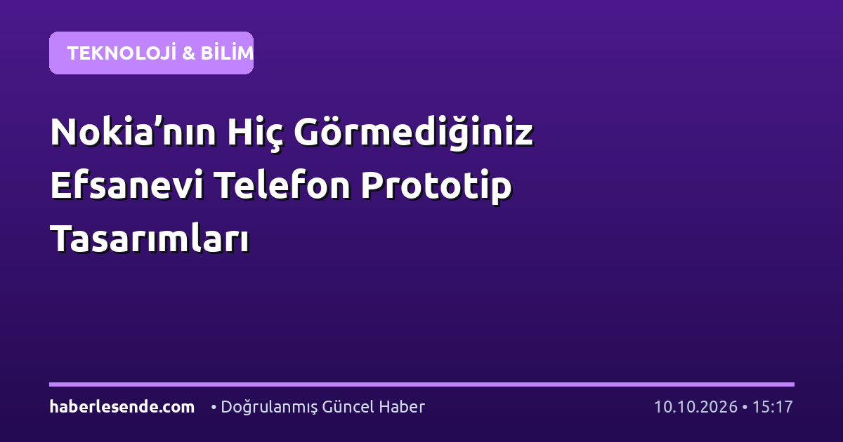 Nokia’nın Hiç Görmediğiniz Efsanevi Telefon Prototip Tasarımları