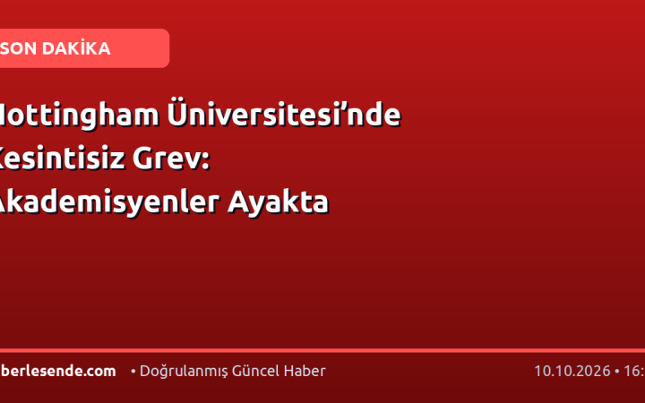 Nottingham Üniversitesi’nde Kesintisiz Grev: Akademisyenler Ayakta