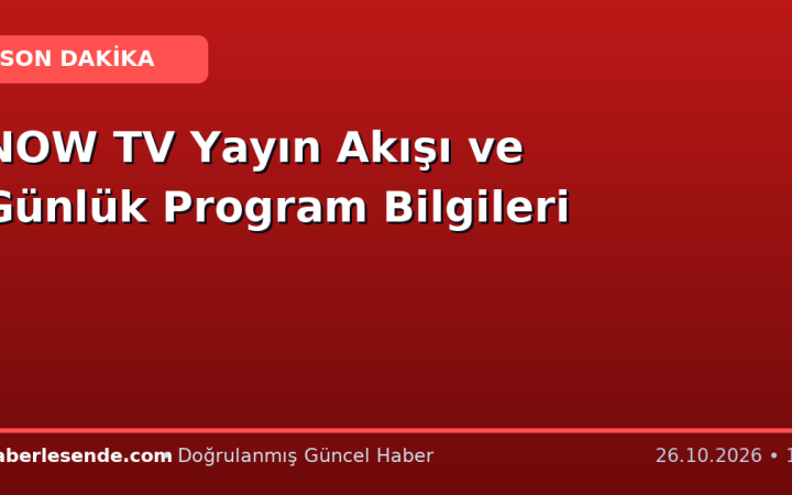 NOW TV Yayın Akışı ve Günlük Program Bilgileri