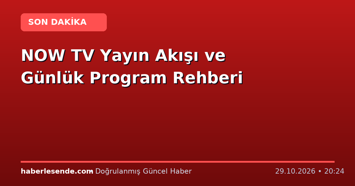 NOW TV Yayın Akışı ve Günlük Program Rehberi