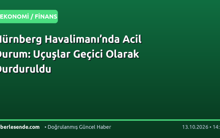 Nürnberg Havalimanı’nda Acil Durum: Uçuşlar Geçici Olarak Durduruldu