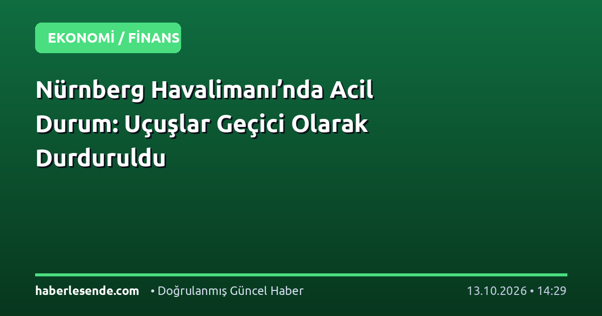 Nürnberg Havalimanı’nda Acil Durum: Uçuşlar Geçici Olarak Durduruldu