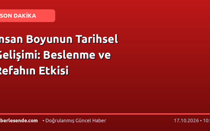 İnsan Boyunun Tarihsel Gelişimi: Beslenme ve Refahın Etkisi