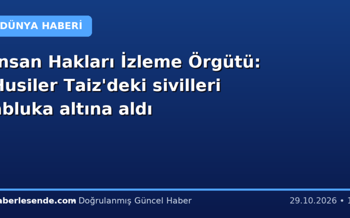 İnsan Hakları İzleme Örgütü: Husiler Taiz'deki sivilleri abluka altına aldı