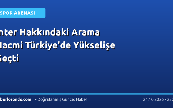 İnter Hakkındaki Arama Hacmi Türkiye'de Yükselişe Geçti