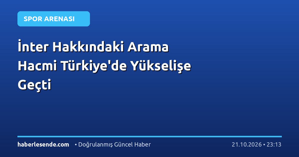 İnter Hakkındaki Arama Hacmi Türkiye'de Yükselişe Geçti