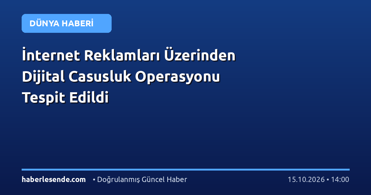 İnternet Reklamları Üzerinden Dijital Casusluk Operasyonu Tespit Edildi