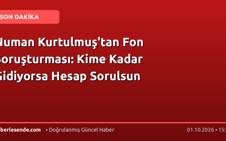 Numan Kurtulmuş'tan Fon Soruşturması: Kime Kadar Gidiyorsa Hesap Sorulsun