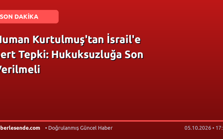 Numan Kurtulmuş'tan İsrail'e Sert Tepki: Hukuksuzluğa Son Verilmeli