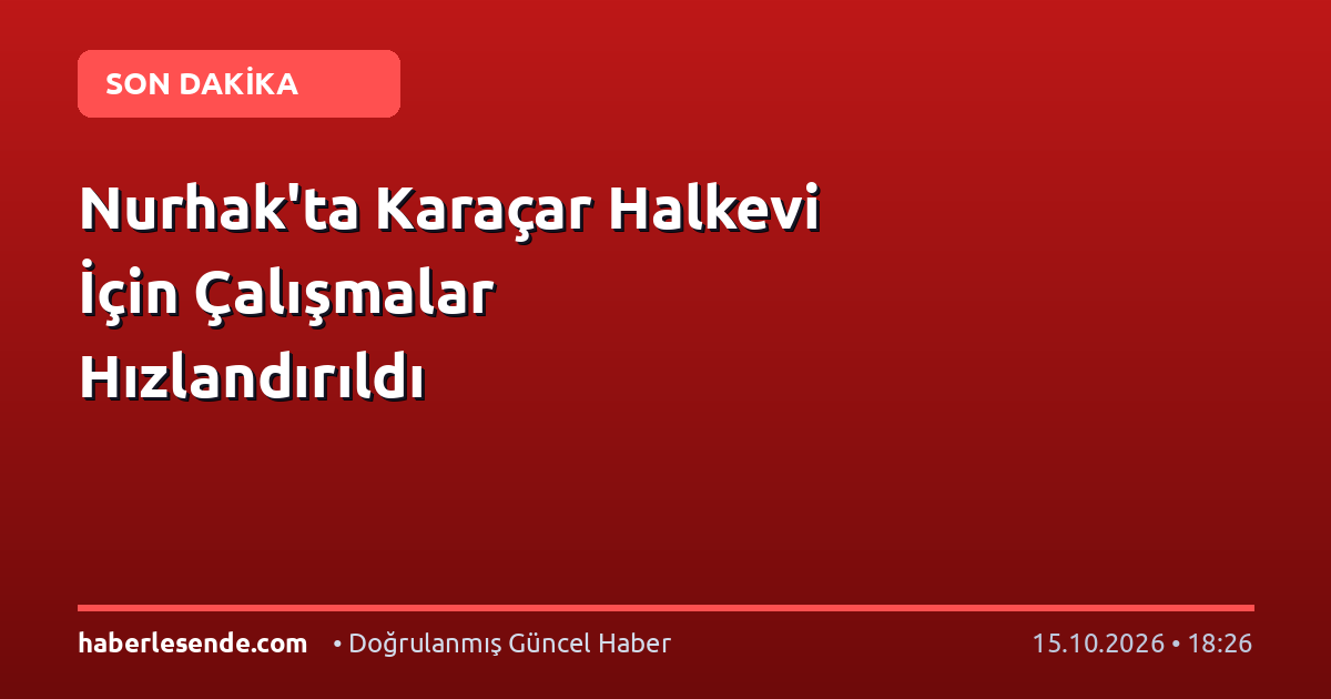 Nurhak'ta Karaçar Halkevi İçin Çalışmalar Hızlandırıldı