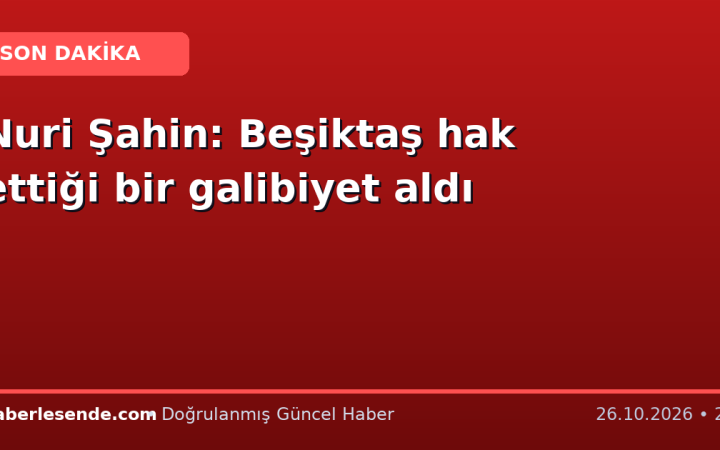 Nuri Şahin: Beşiktaş hak ettiği bir galibiyet aldı
