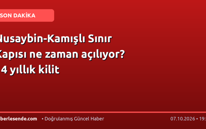 Nusaybin-Kamışlı Sınır Kapısı ne zaman açılıyor? 14 yıllık kilit