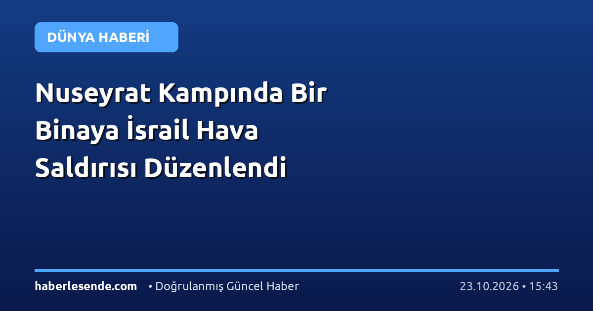 Nuseyrat Kampında Bir Binaya İsrail Hava Saldırısı Düzenlendi