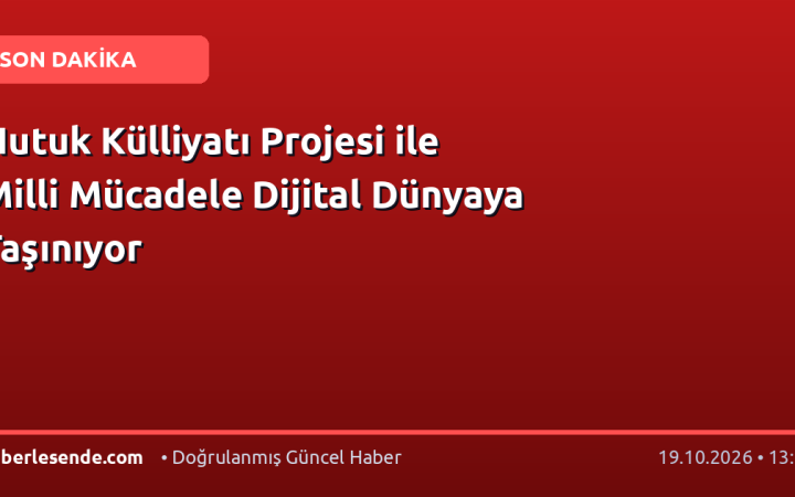 Nutuk Külliyatı Projesi ile Milli Mücadele Dijital Dünyaya Taşınıyor