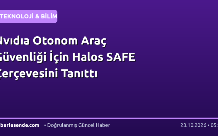 Nvıdıa Otonom Araç Güvenliği İçin Halos SAFE Çerçevesini Tanıttı