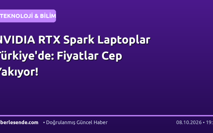 NVIDIA RTX Spark Laptoplar Türkiye'de: Fiyatlar Cep Yakıyor!