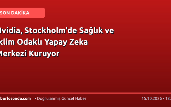 Nvidia, Stockholm'de Sağlık ve İklim Odaklı Yapay Zeka Merkezi Kuruyor