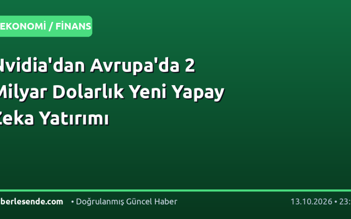 Nvidia'dan Avrupa'da 2 Milyar Dolarlık Yeni Yapay Zeka Yatırımı