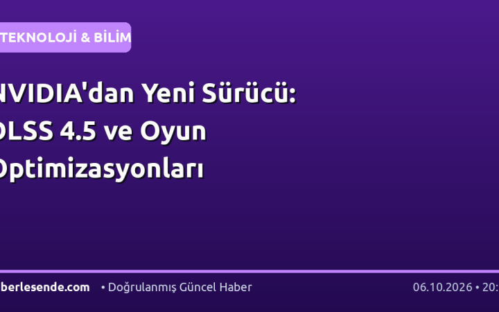 NVIDIA'dan Yeni Sürücü: DLSS 4.5 ve Oyun Optimizasyonları