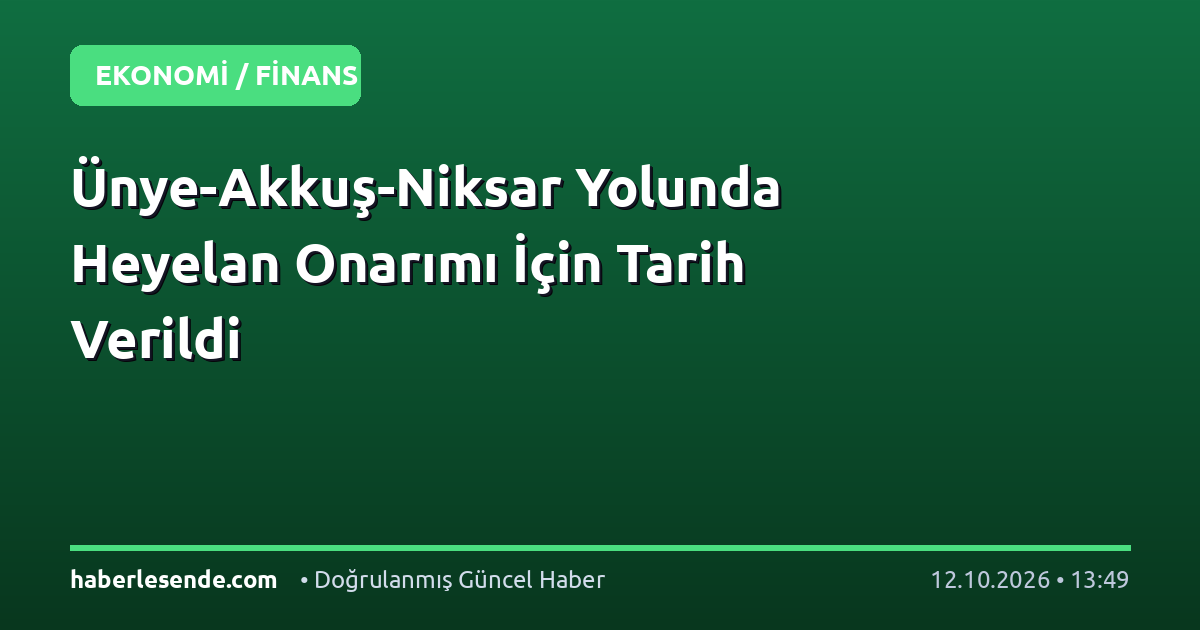 Ünye-Akkuş-Niksar Yolunda Heyelan Onarımı İçin Tarih Verildi