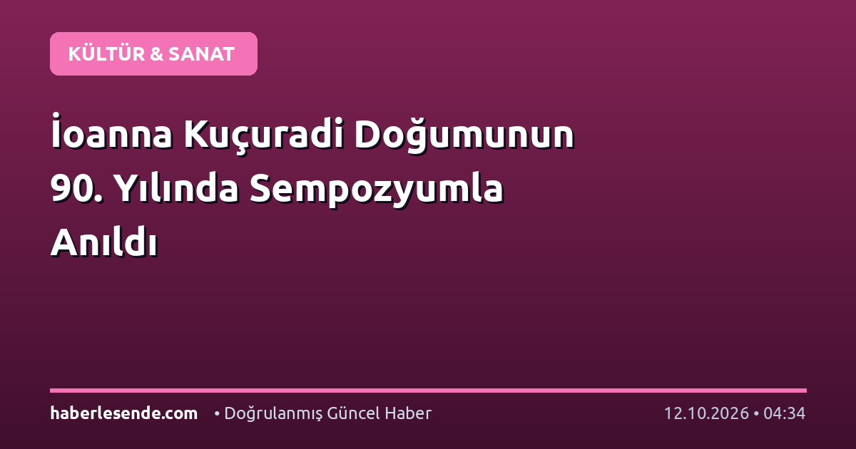 İoanna Kuçuradi Doğumunun 90. Yılında Sempozyumla Anıldı