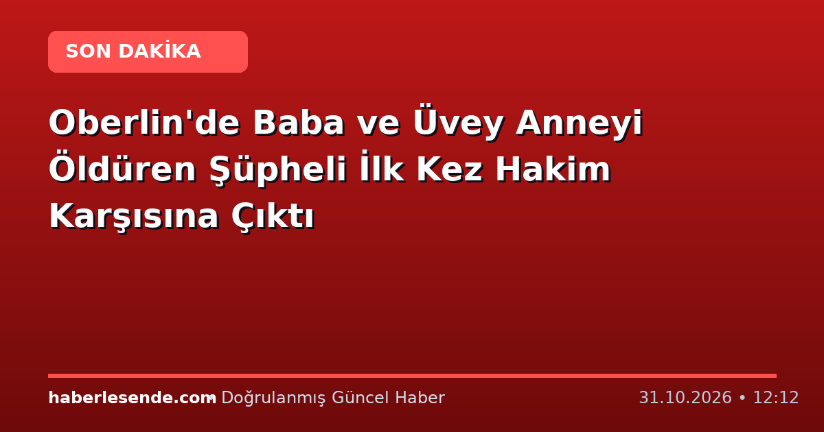 Oberlin'de Baba ve Üvey Anneyi Öldüren Şüpheli İlk Kez Hakim Karşısına Çıktı