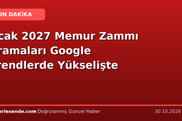 Ocak 2027 Memur Zammı Aramaları Google Trendlerde Yükselişte