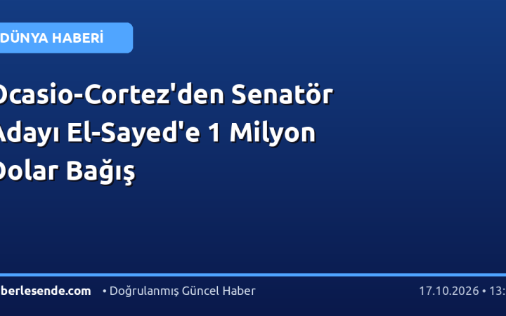Ocasio-Cortez'den Senatör Adayı El-Sayed'e 1 Milyon Dolar Bağış