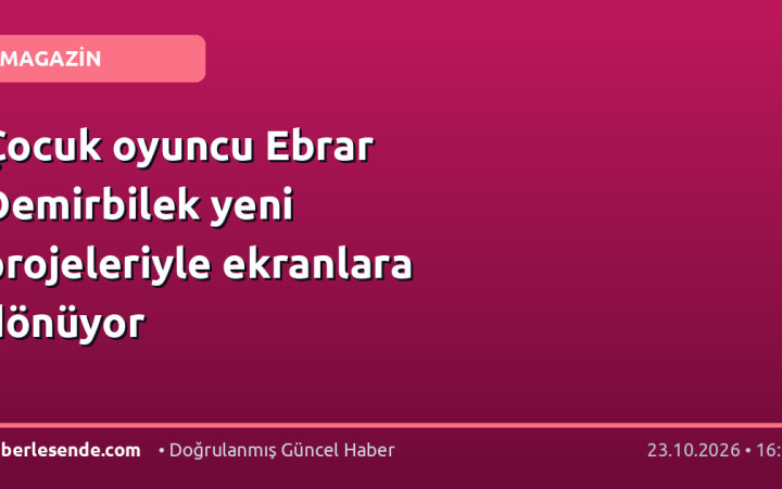Çocuk oyuncu Ebrar Demirbilek yeni projeleriyle ekranlara dönüyor