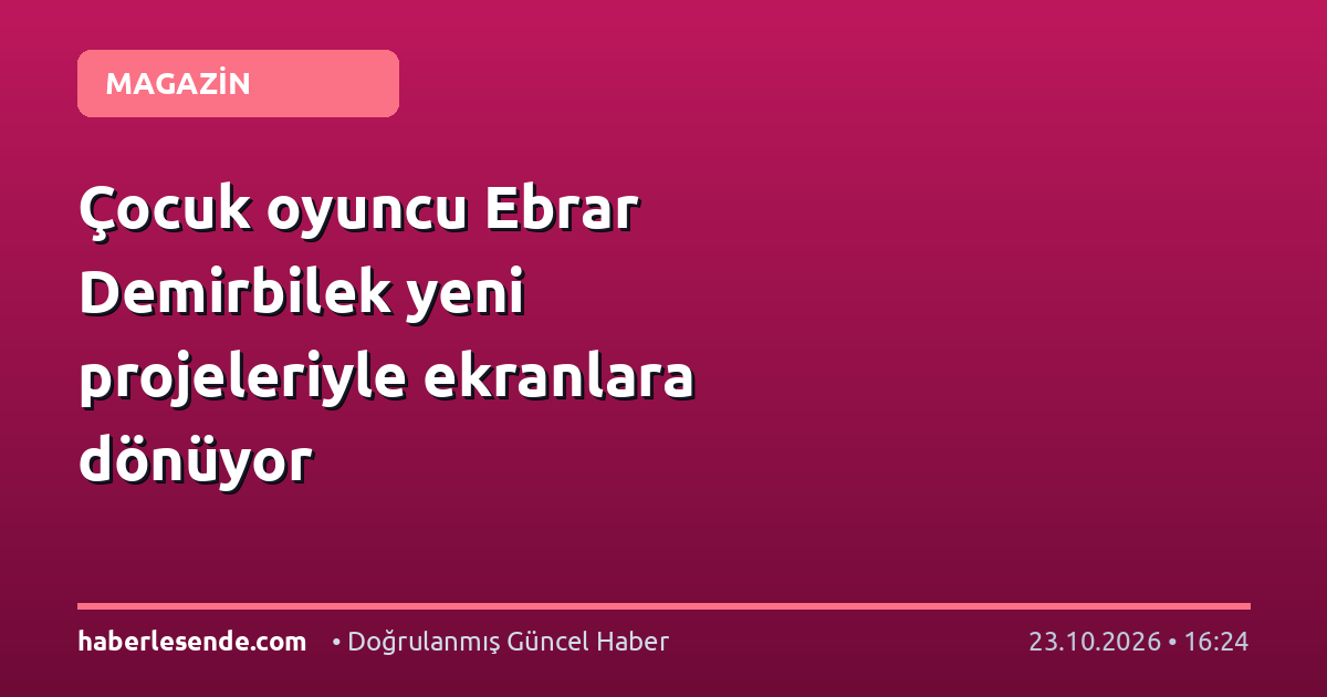 Çocuk oyuncu Ebrar Demirbilek yeni projeleriyle ekranlara dönüyor