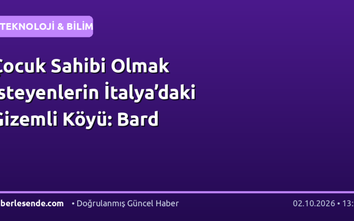 Çocuk Sahibi Olmak İsteyenlerin İtalya’daki Gizemli Köyü: Bard