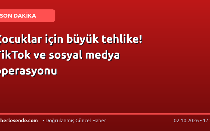 Çocuklar için büyük tehlike! TikTok ve sosyal medya operasyonu