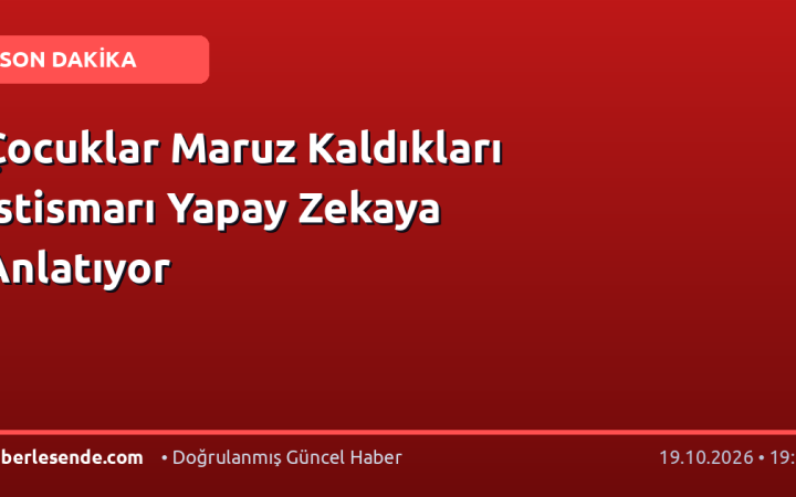 Çocuklar Maruz Kaldıkları İstismarı Yapay Zekaya Anlatıyor