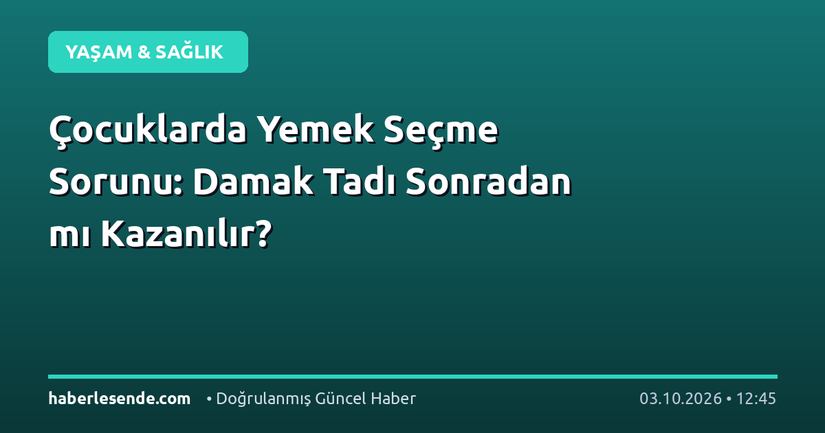 Çocuklarda Yemek Seçme Sorunu: Damak Tadı Sonradan mı Kazanılır?