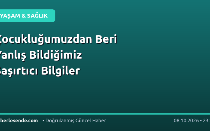 Çocukluğumuzdan Beri Yanlış Bildiğimiz Şaşırtıcı Bilgiler