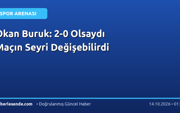 Okan Buruk: 2-0 Olsaydı Maçın Seyri Değişebilirdi
