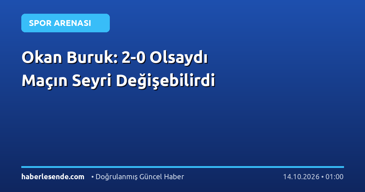 Okan Buruk: 2-0 Olsaydı Maçın Seyri Değişebilirdi