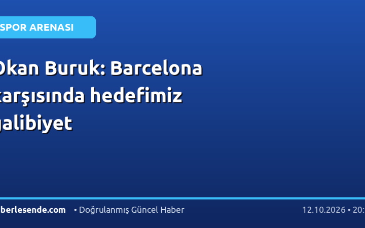 Okan Buruk: Barcelona karşısında hedefimiz galibiyet