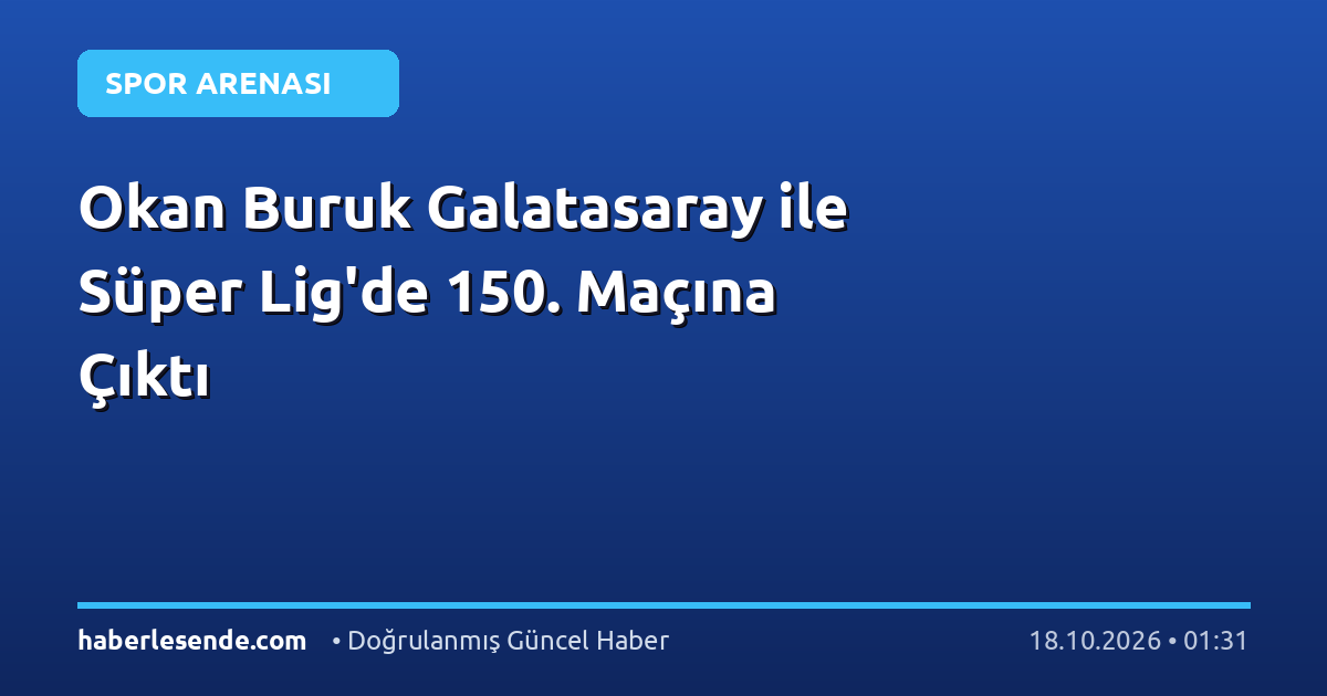 Okan Buruk Galatasaray ile Süper Lig'de 150. Maçına Çıktı
