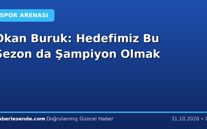 Okan Buruk: Hedefimiz Bu Sezon da Şampiyon Olmak