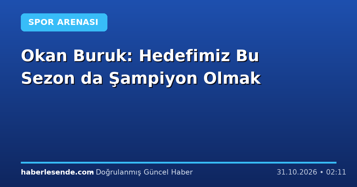 Okan Buruk: Hedefimiz Bu Sezon da Şampiyon Olmak