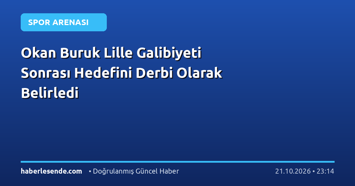 Okan Buruk Lille Galibiyeti Sonrası Hedefini Derbi Olarak Belirledi