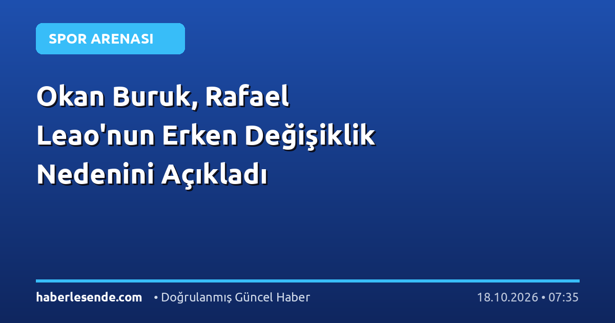 Okan Buruk, Rafael Leao'nun Erken Değişiklik Nedenini Açıkladı
